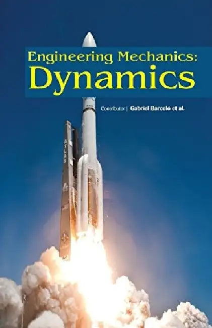 Engineering Mechanics Dynamics by Barcelo G.
