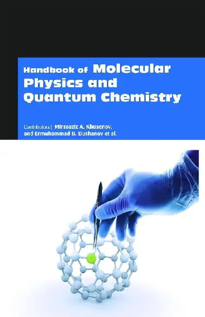 Handbook of Molecular Physics and Quantum Chemistry by Khusenov M A