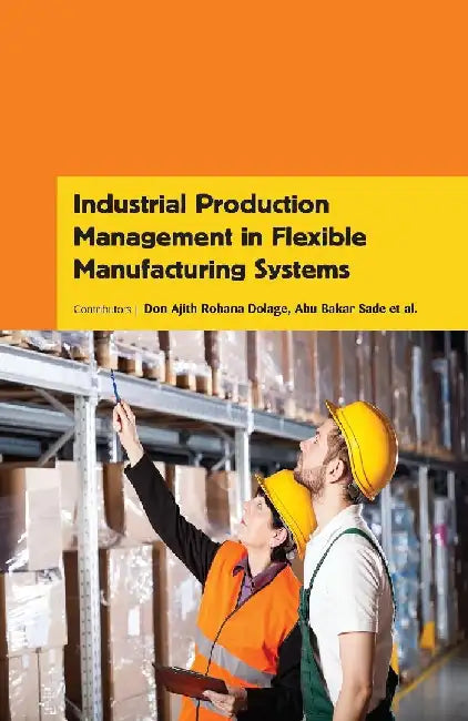Industrial Production Management in Flexible Manufacturing Systems by Dolage D A R