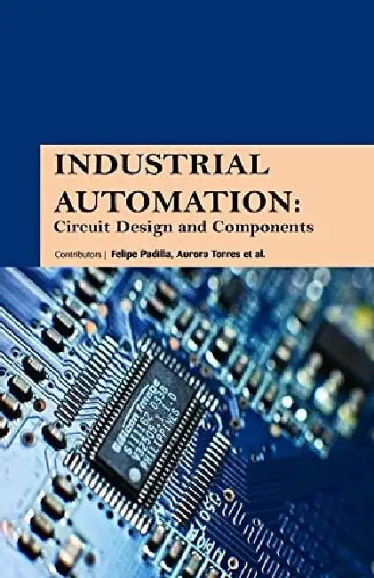Industrial Automation Circuit Design and Components by Padilla F