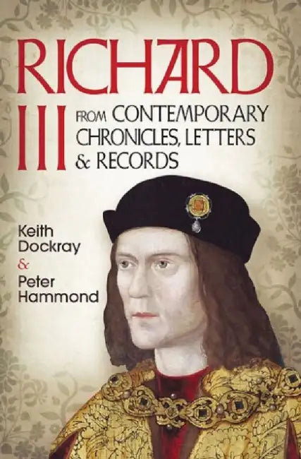 Richard III: From Contemporary Chronicles, Letters and Records by Keith Dockray
