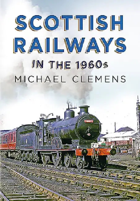 Scottish Railways in the 1960s by Michael Clemens