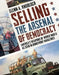 Selling the Arsenal of Democracy: America's Weapons of World War II as Seen in Homefront Magazines by Glenn a. Knoblock