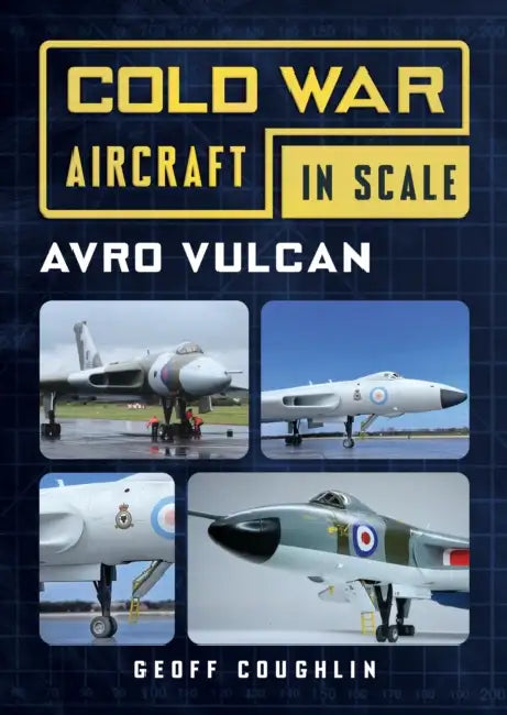 Avro Vulcan: Cold War Aircraft in Scale by Geoff Coughlin