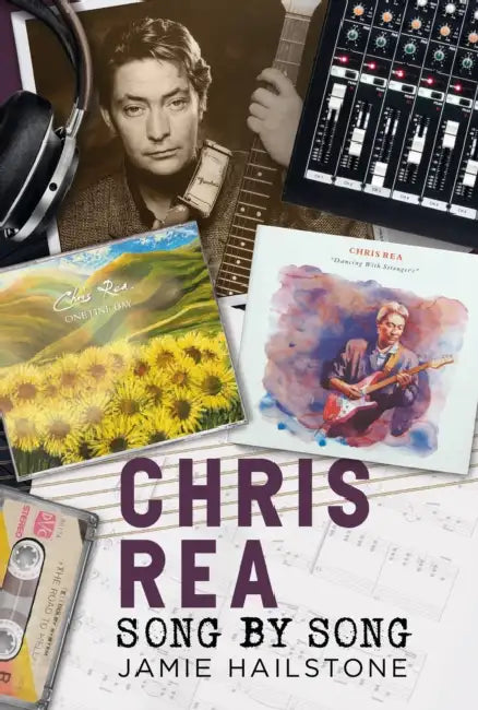 Chris Rea - Song by Song: Song by Song by Jamie Hailstone