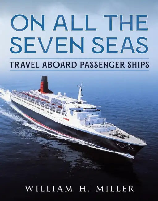 On All the Seven Seas: Travel Aboard Passenger Ships by William H. Miller