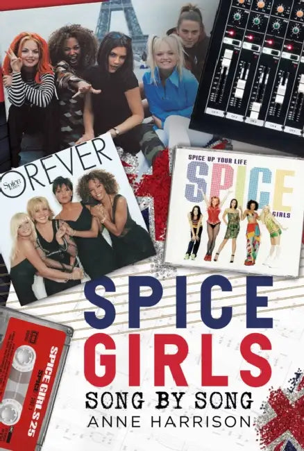 Spice Girls: Song by Song by Anne Harrison