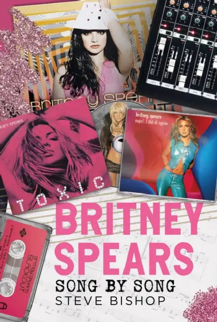 Britney Spears: Song by Song by Steve Bishop