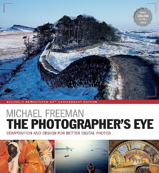 The Photographer's Eye Remastered 10th Anniversary by Michael Freeman