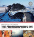 The Photographer's Eye Remastered 10th Anniversary by Michael Freeman