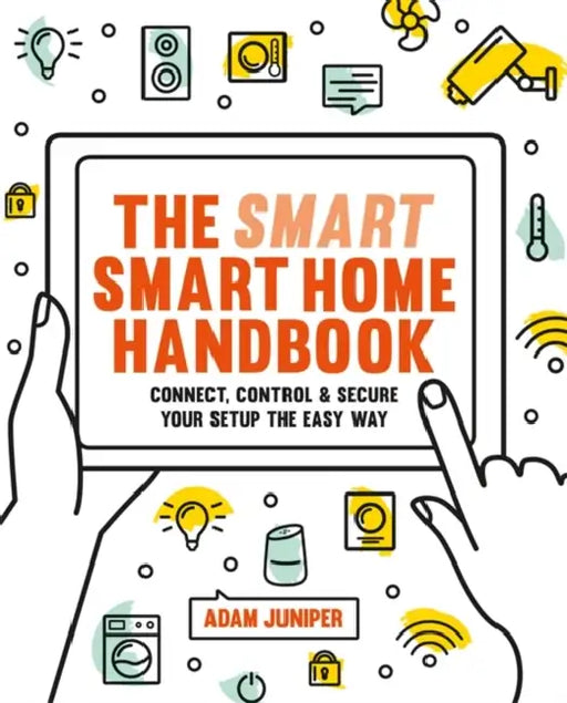 The Smart Smart Home Handbook: Control Your Home with Your Voice by Adam Juniper