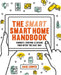 The Smart Smart Home Handbook: Control Your Home with Your Voice by Adam Juniper