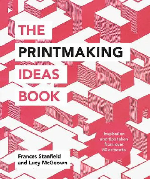 The Printmaking Ideas Book by Ilex Press