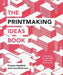 The Printmaking Ideas Book by Ilex Press