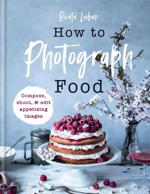 How to Photograph Food by Beata Lubas