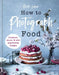 How to Photograph Food by Beata Lubas