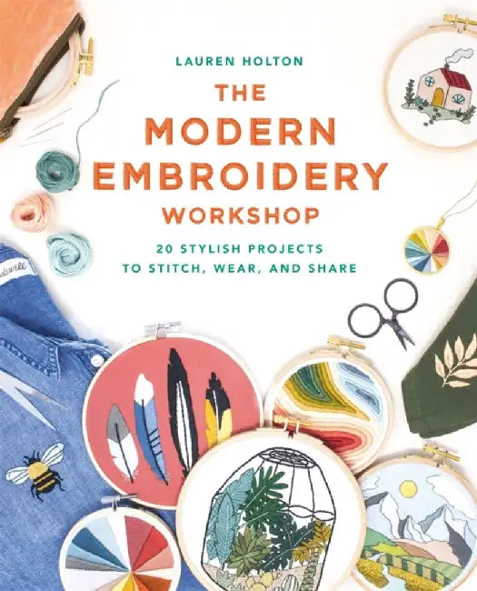 The Modern Embroidery Workshop: With Over 20 Contemporary Projects by Lauren Holton