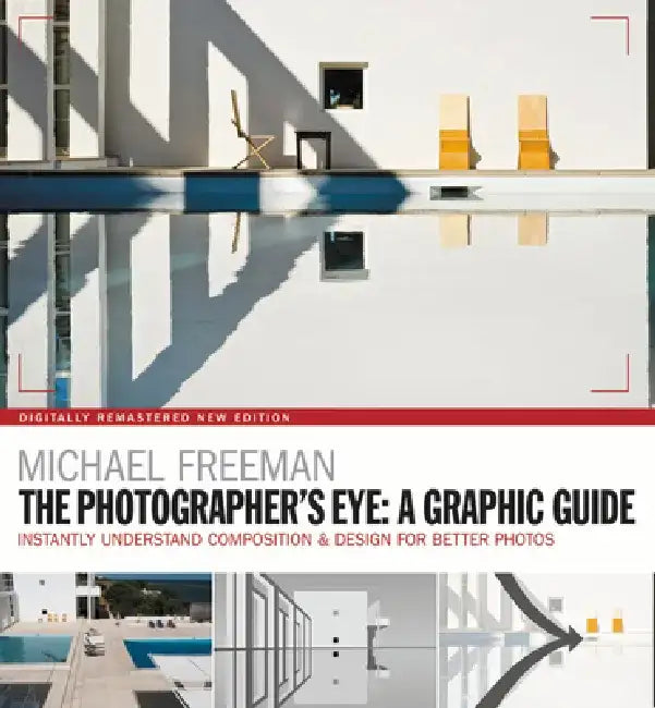The Photographers Eye: A Graphic Guide: Instantly Understand Composition & Design for Better Photography by Michael Freeman
