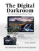The Digital Darkroom: The Definitive Guide to Photo Editing by James Abbott