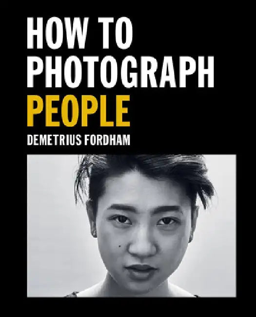 How to Photograph People: Learn to Take Incredible Portraits & More by Demetrius Fordham