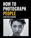 How to Photograph People: Learn to Take Incredible Portraits & More by Demetrius Fordham