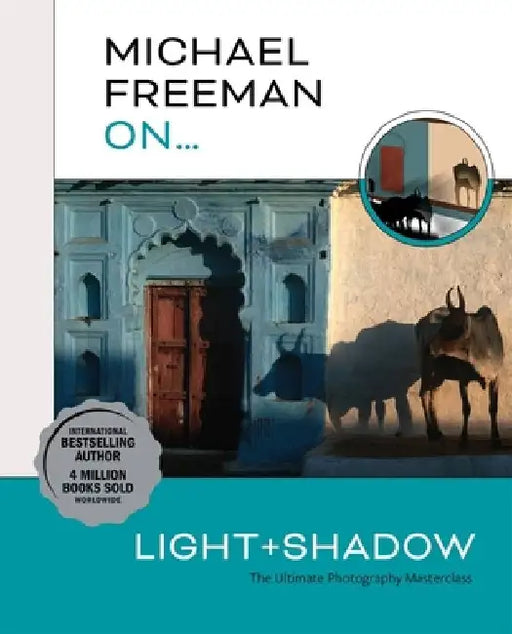 Michael Freeman On... Light & Shadow by Michael Freeman