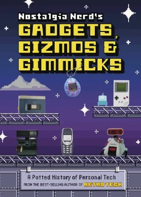 Nostalgia Nerd's Gadgets, Gizmos & Gimmicks: A Potted History of Personal Tech by Peter Leigh