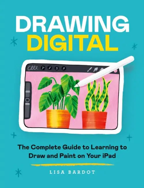 Draw Digital: The Complete Guide to Learning to Draw with Apps by Lisa Bardot