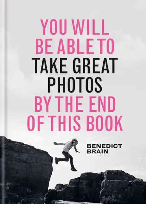 You Will Be Able to Take Great Photos by the End of This Book by Ben Brain