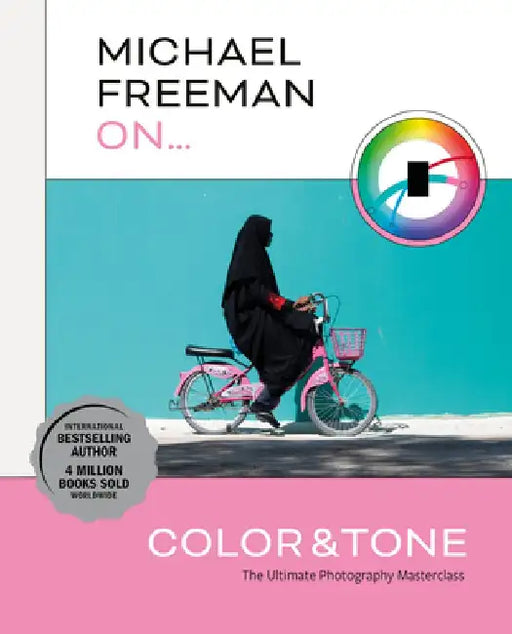 Michael Freeman on Color and Tone: The Ultimate Photography Masterclass by Michael Freeman