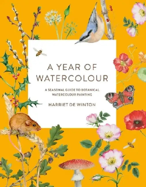 A Year of Watercolour: A Seasonal Guide to Botanical Watercolour Painting by Harriet de Winton