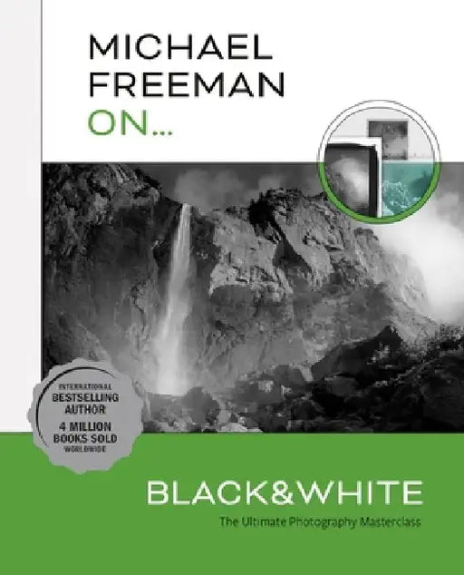 Michael Freeman On... Black & White: The Ultimate Photography Masterclass by Michael Freeman