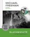 Michael Freeman On... Black & White: The Ultimate Photography Masterclass by Michael Freeman
