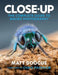 Close-Up: The Complete Guide to Macro Photography by Matt Doogue