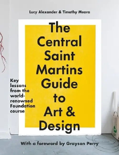 Central Saint Martins Foundation: Key Lessons in Art and Design by Timothy Meara