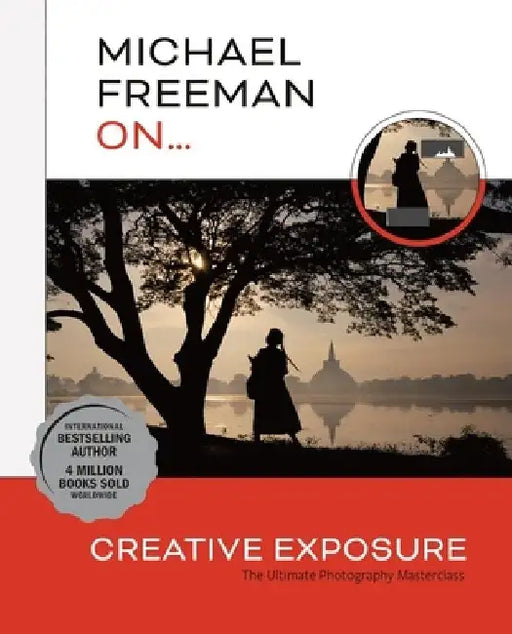 Michael Freeman On... Creative Exposure: The Ultimate Photography Masterclass by Michael Freeman