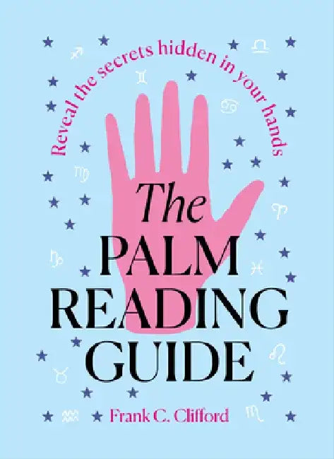 The Palm Reading Guide: Reveal the Secrets of the Tell Tale Hand by Frank C. Clifford