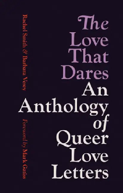 The Love That Dares: An Anthology of Queer Love Letters by Rachel Smith