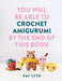 You Will Be Able to Crochet Amigurumi by the End of This Book by Fay Lyth
