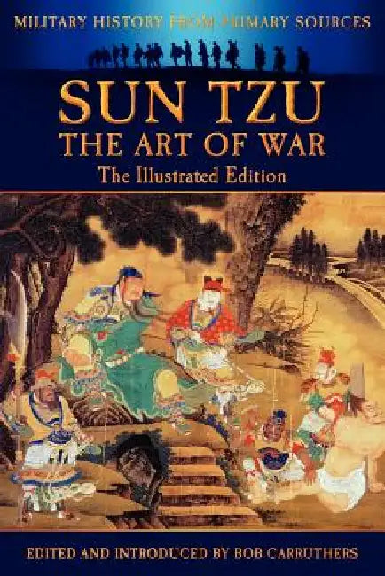 Sun Tzu - The Art of War - The Illustrated Edition by Sun Tzu, Bob Carruthers, Bob Carruthers