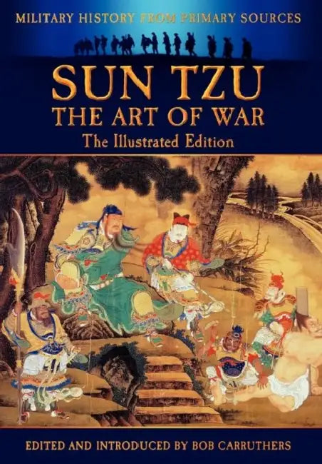Sun Tzu - The Art of War - The Illustrated Edition by Sun Tzu, Bob Carruthers, Bob Carruthers