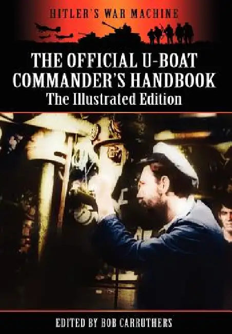 The Official U-boat Commander's Handbook - The Illustrated Edition by Bob Carruthers