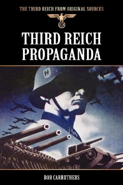 Third Reich Propaganda by Bob Carruthers