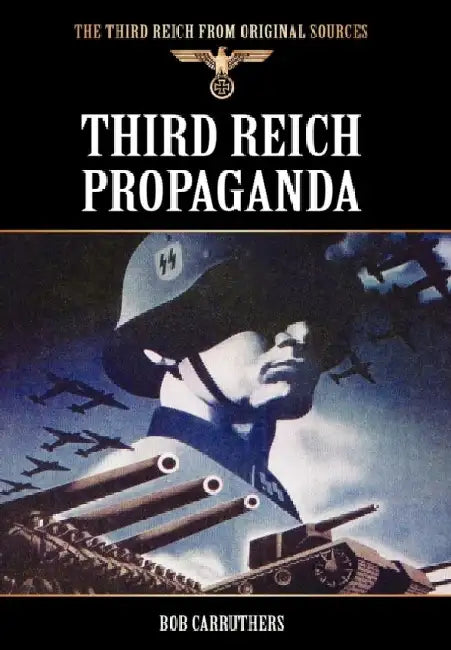Third Reich Propaganda by Bob Carruthers