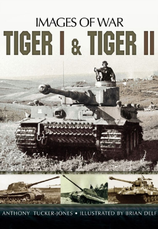 Tiger I and Tiger II by Anthony Tucker-Jones