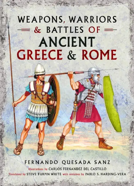 Weapons, Warriors and Battles of Ancient Greece and Rome by Fernando Quesada-Sanz