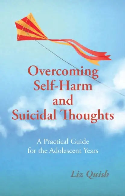 Overcoming Self-Harm and Suicidal Thoughts by Liz Quish