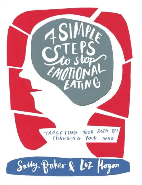 Seven Simple Steps to Stop Emotional Eating by Sally Baker