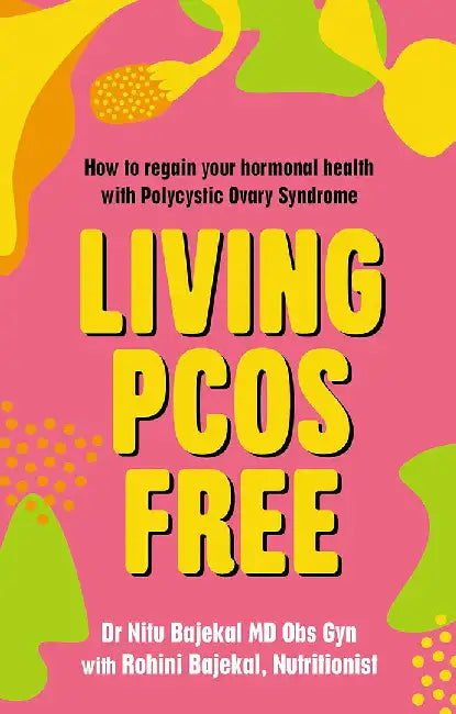 Living Pcos Free: How to Regain Your Hormonal Health with Polycystic Ovarian Syndrome by Nitu Bakekal