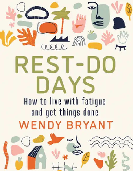 Rest-Do Days: How to Live with Fatigue and Get Things Done by Wendy Bryant